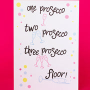 One Prosecco, Two Prosecco, Three Prosecco, Floor! Fun Greeting Card - fizzi~jayne