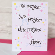 One Prosecco, Two Prosecco, Three Prosecco, Floor! Fun Greeting Card - fizzi~jayne