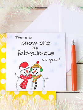 Snow-One as Fab-Yule-Ous as You. Christmas Card for Someone Special.